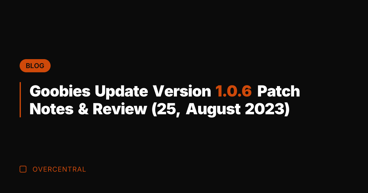 Goobies Update Version 1.0.6 Patch Notes & Review (25, August 2023)