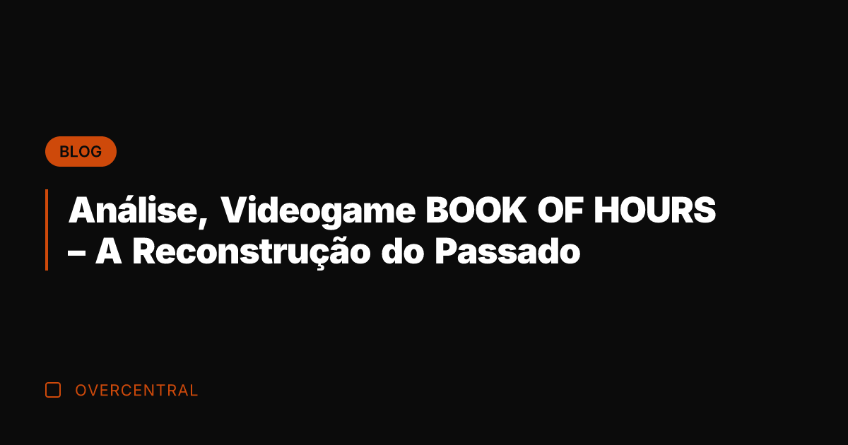 Análise, Videogame BOOK OF HOURS - A Reconstrução do Passado