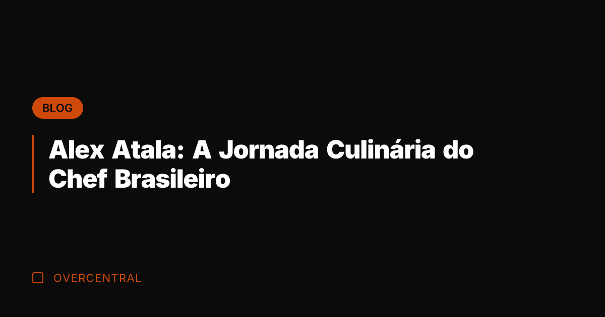 Alex Atala: A Jornada Culinária do Chef Brasileiro