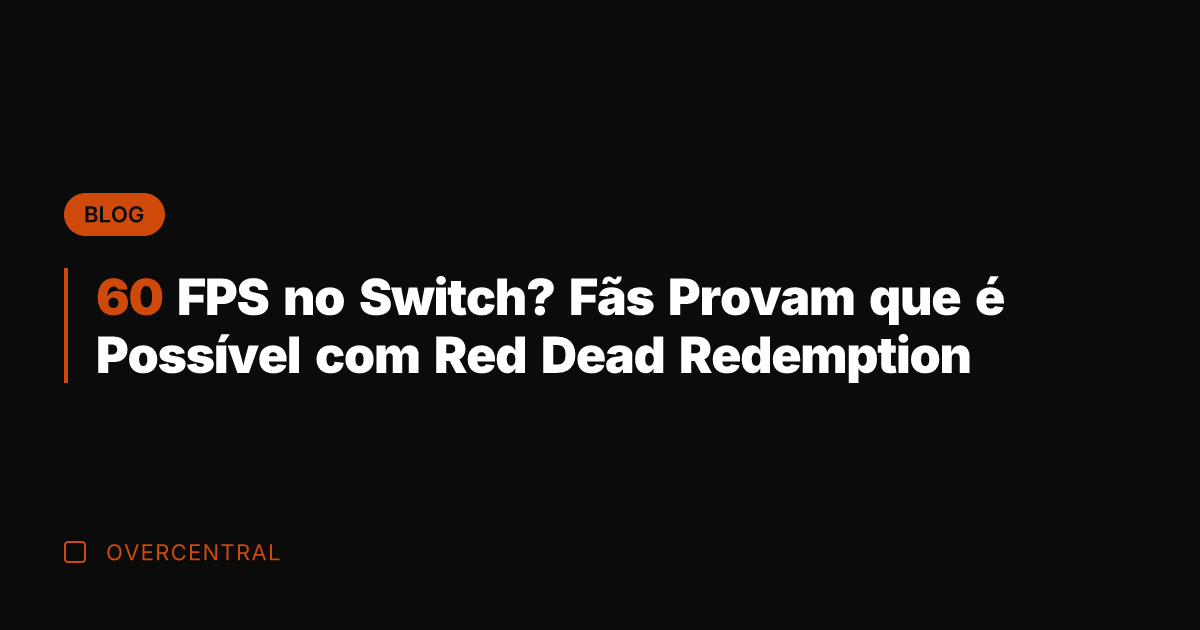 60 FPS no Switch? Fãs Provam que é Possível com Red Dead