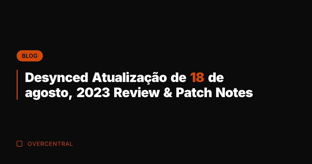 Desynced Atualização de 18 de agosto, 2023 Review & Patch Notes