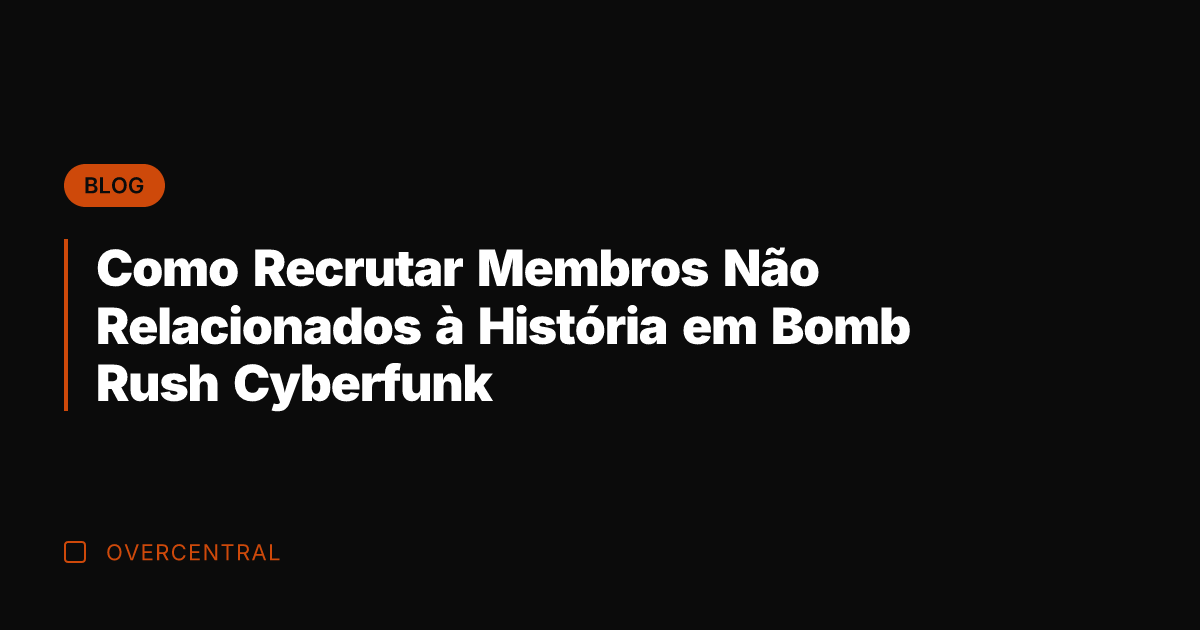 Como Recrutar Membros Não Relacionados à História em Bomb Rush Cyberfunk