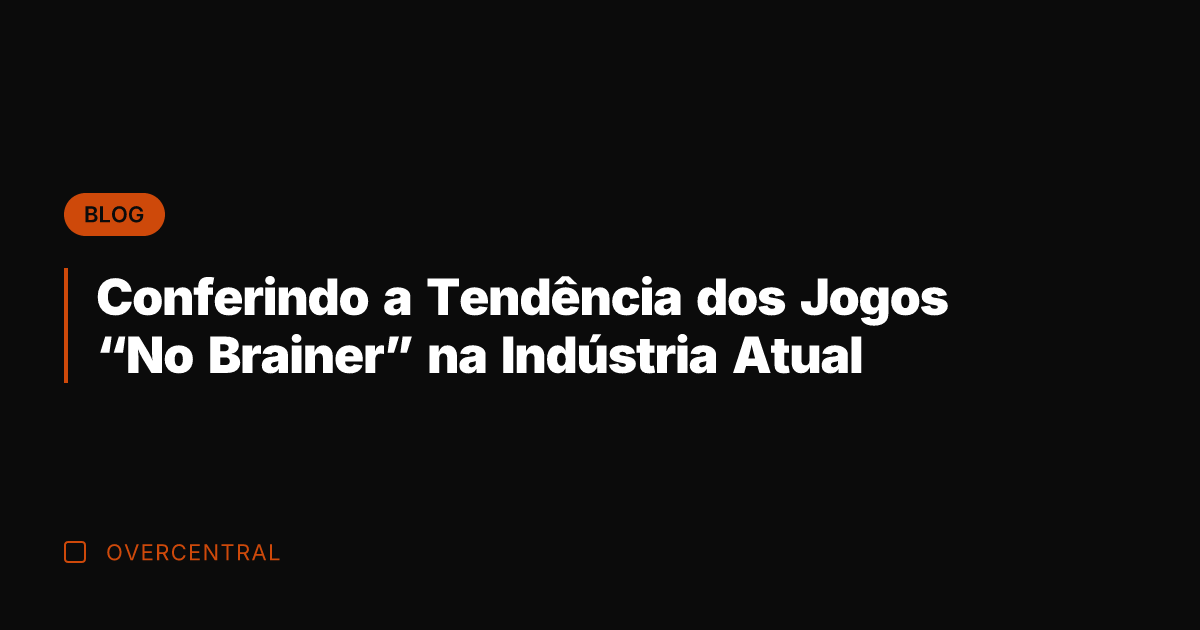 Conferindo a Tendência dos Jogos "No Brainer" na Indústria Atual