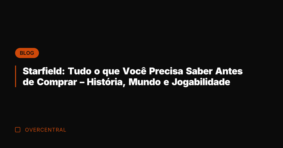 Starfield: Tudo o que Você Precisa Saber Antes de Comprar - História,