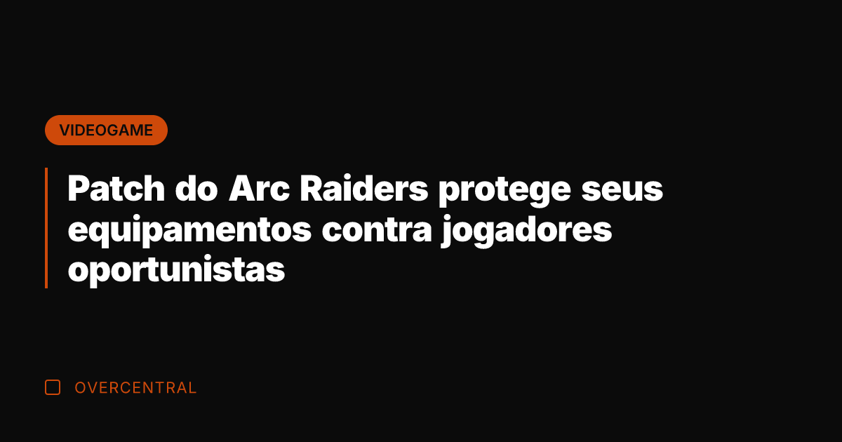 Patch do Arc Raiders protege seus equipamentos contra jogadores oportunistas