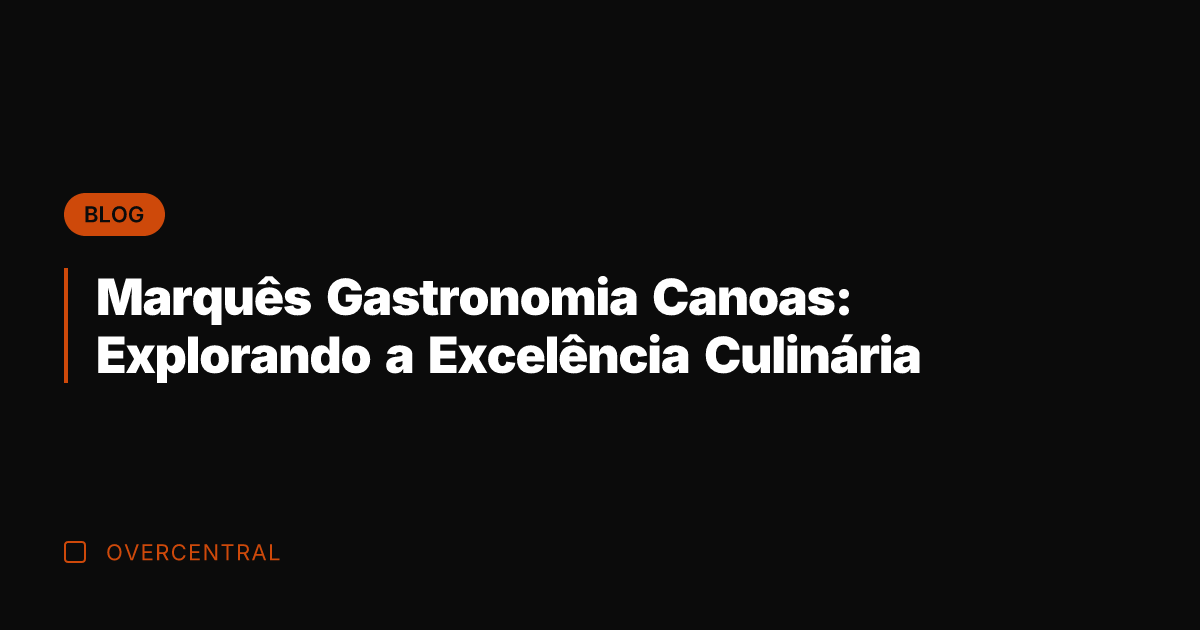Marquês Gastronomia Canoas: Explorando a Excelência Culinária