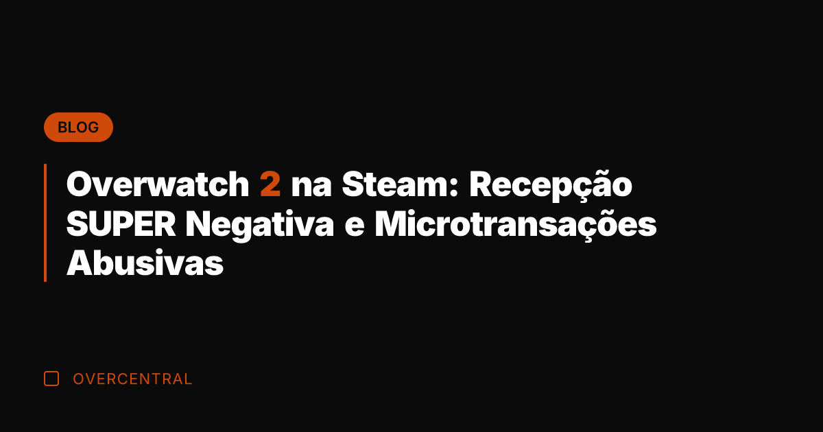 Overwatch 2 na Steam: Recepção SUPER Negativa e Microtransações Abusivas