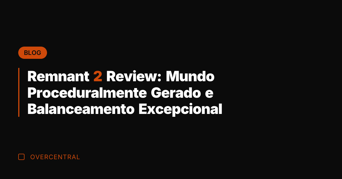 Remnant 2 Review: Mundo Proceduralmente Gerado e Balanceamento Excepcional