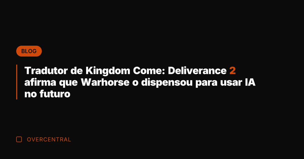 Tradutor de Kingdom Come: Deliverance 2 afirma que Warhorse o dispensou para
