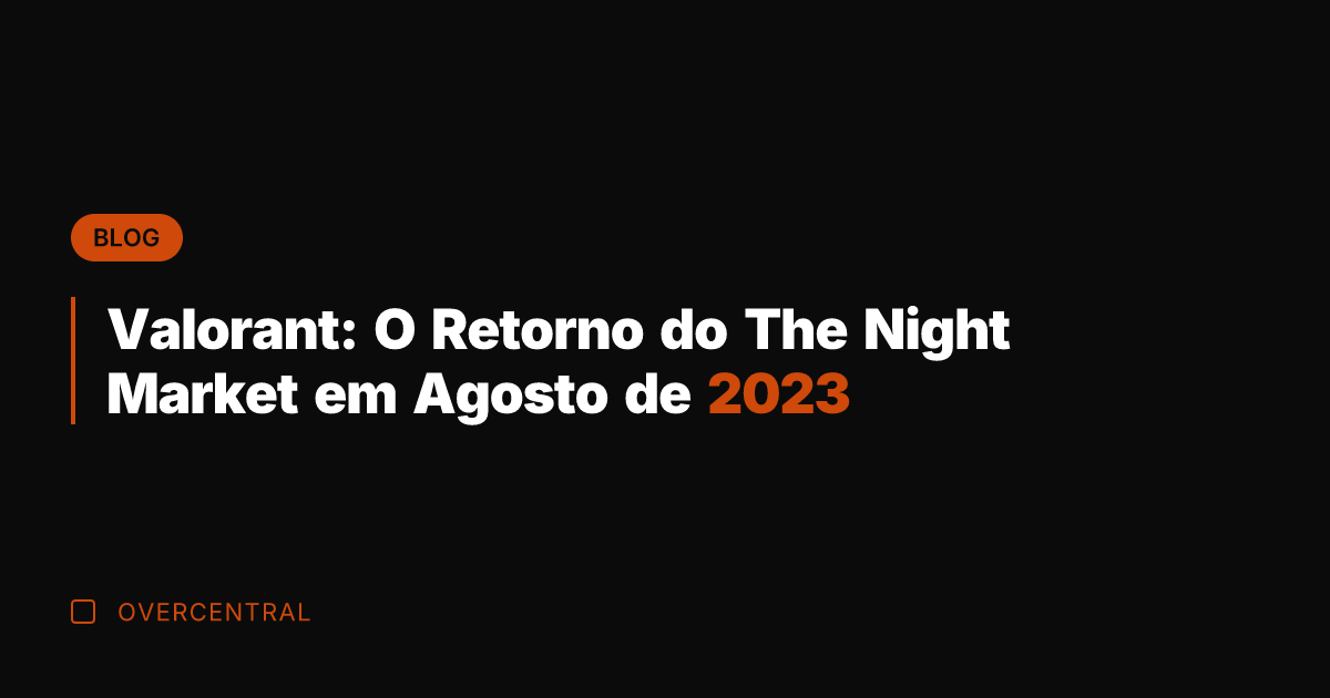 Valorant: O Retorno do The Night Market em Agosto de 2023