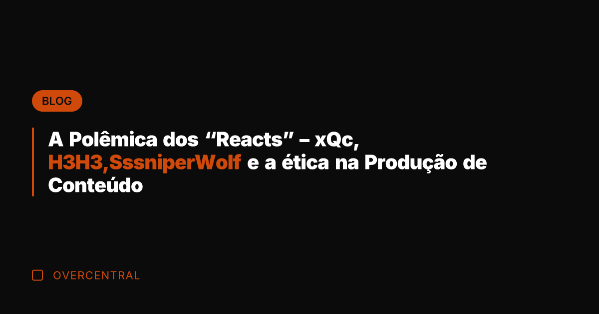A Polêmica dos "Reacts" - xQc, H3H3,SssniperWolf e a ética na Produção