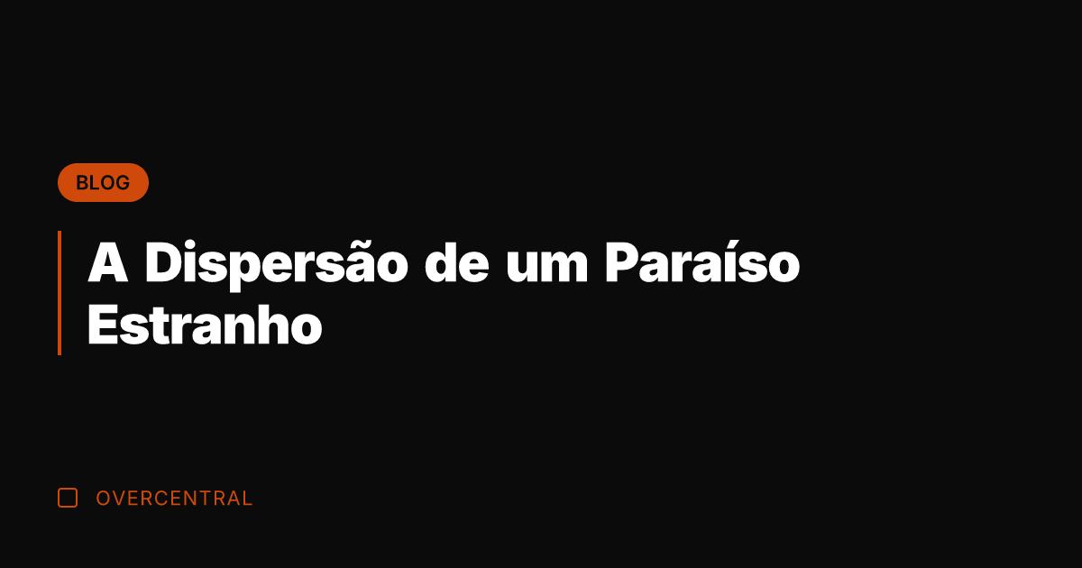 A Dispersão de um Paraíso Estranho