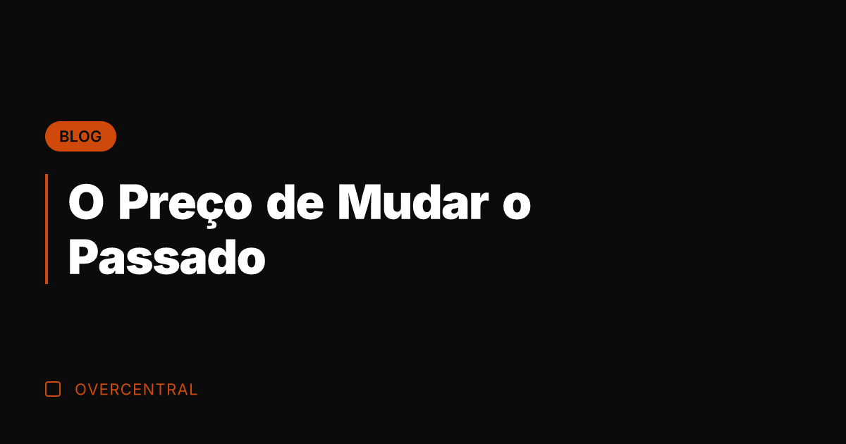 O Preço de Mudar o Passado