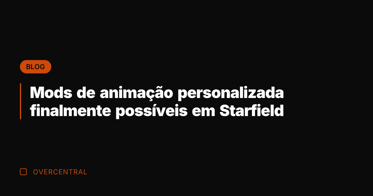 Mods de animação personalizada finalmente possíveis em Starfield