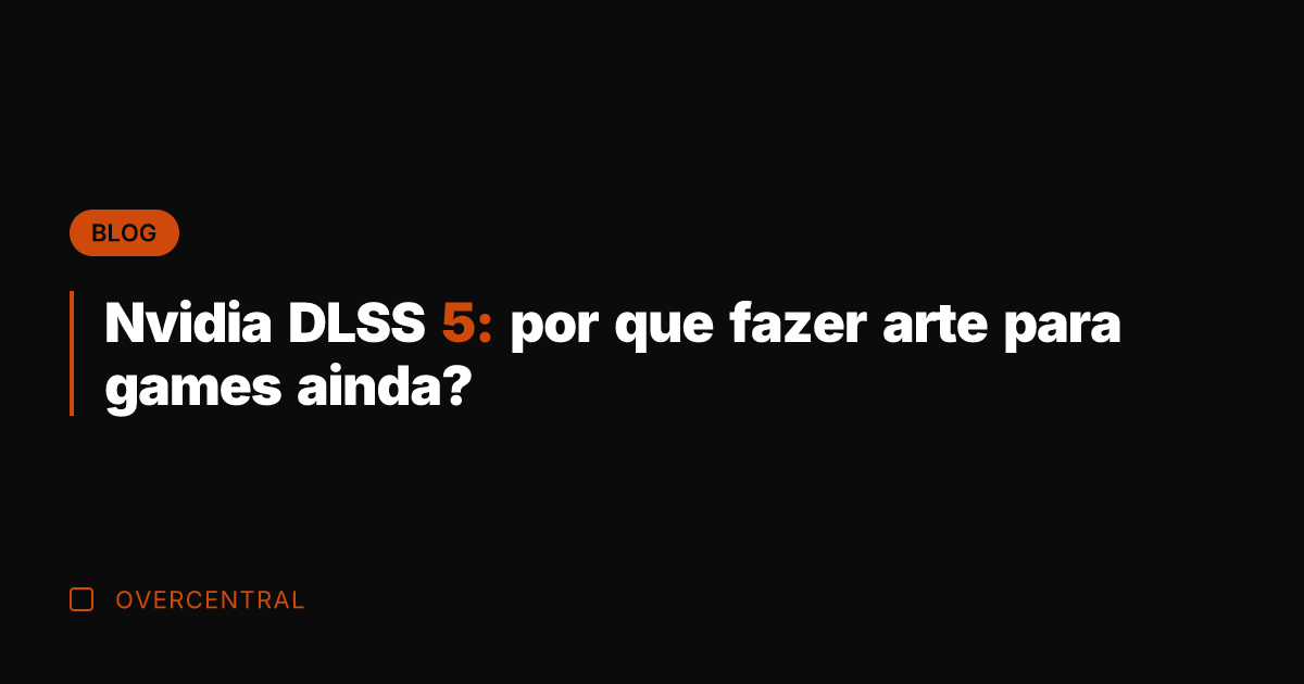 Nvidia DLSS 5: por que fazer arte para games ainda?
