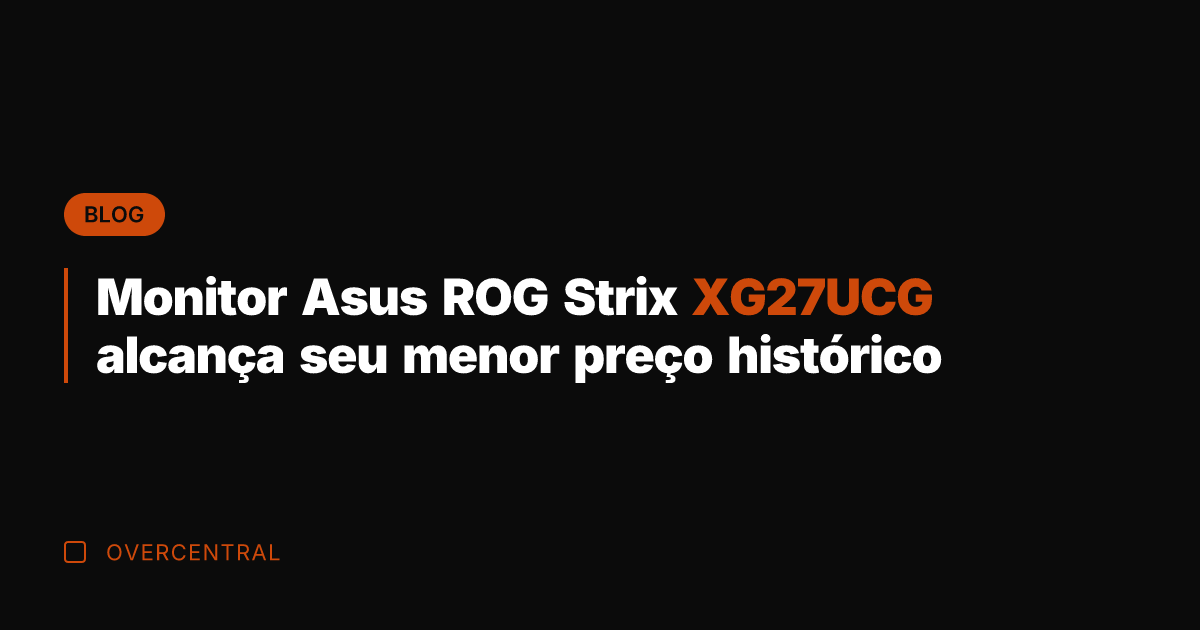 Monitor Asus ROG Strix XG27UCG alcança seu menor preço histórico
