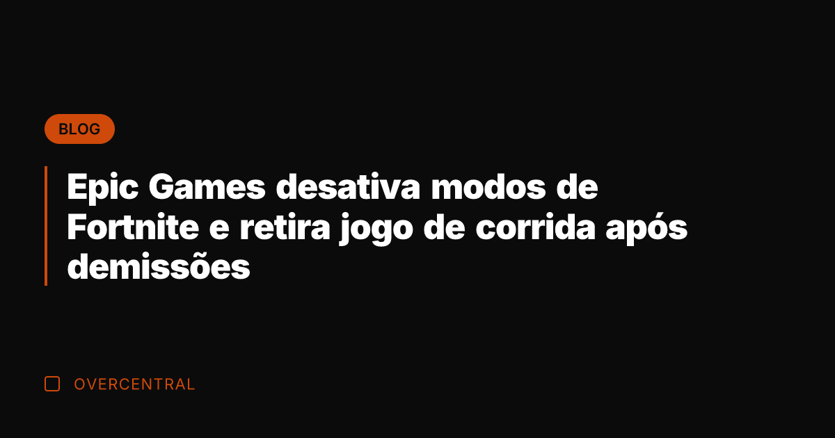 Epic Games desativa modos de Fortnite e retira jogo de corrida após
