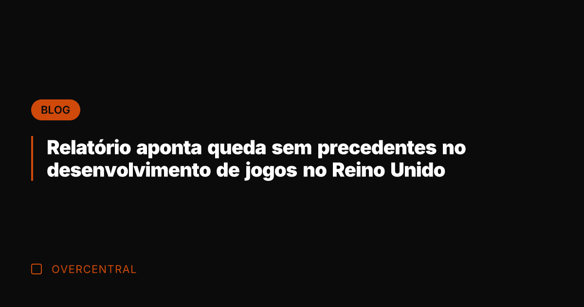 Relatório aponta queda sem precedentes no desenvolvimento de jogos no Reino Unido