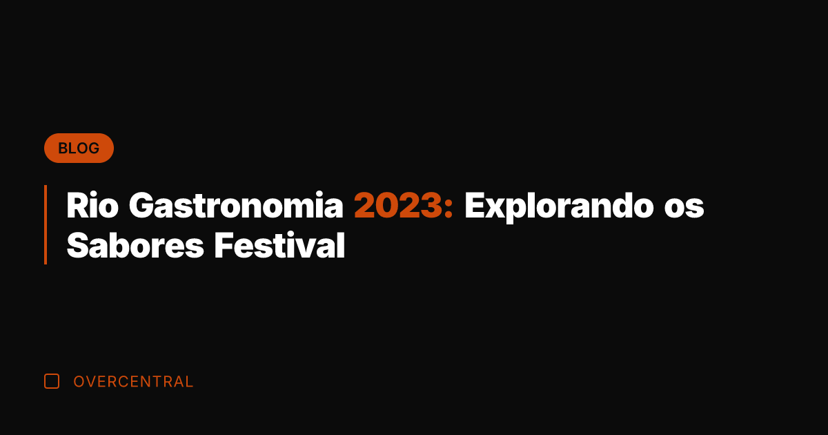 Rio Gastronomia 2023: Explorando os Sabores Festival