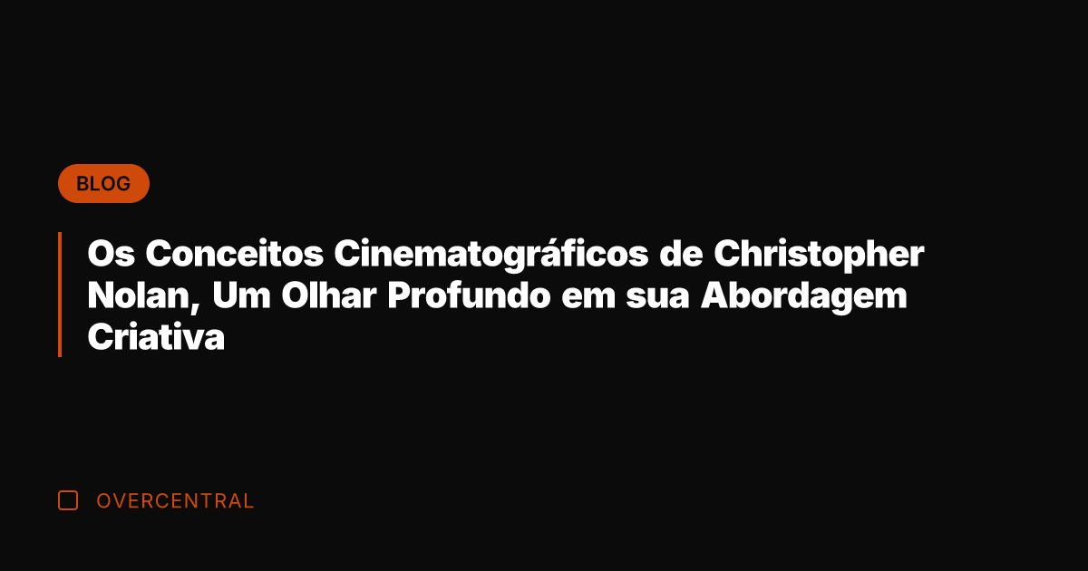 Os Conceitos Cinematográficos de Christopher Nolan, Um Olhar Profundo em sua Abordagem Os Conceitos Cinematográficos de Christopher Nolan, Um Olhar Profundo em sua Abordagem