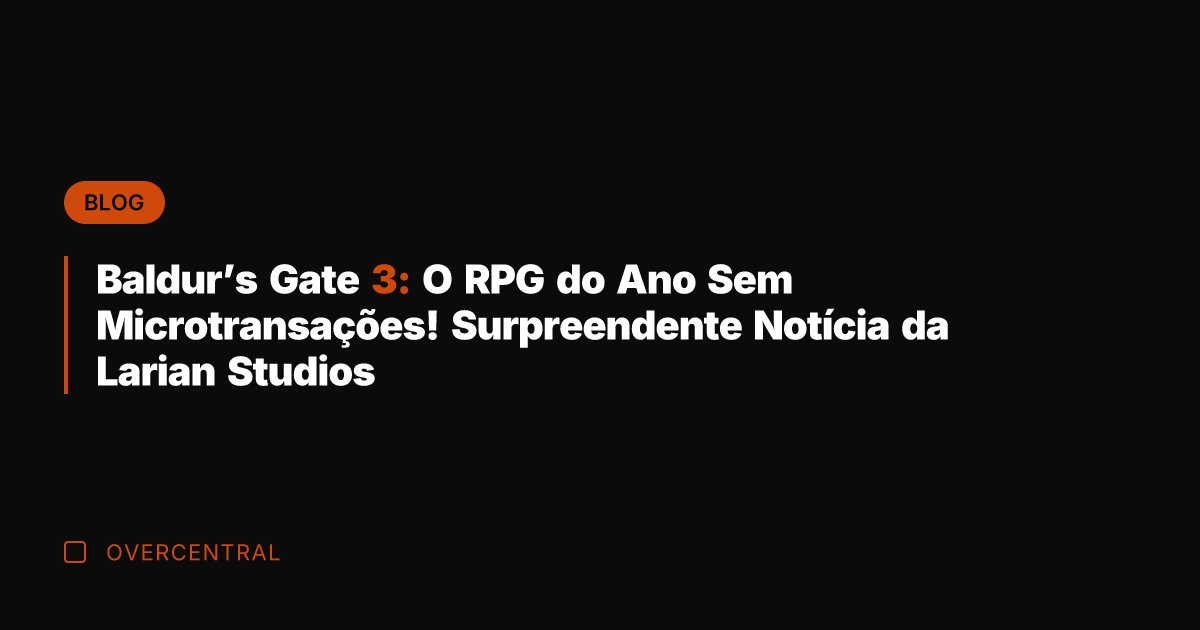 Baldur’s Gate 3: O RPG do Ano Sem Microtransações! Surpreendente Notícia da