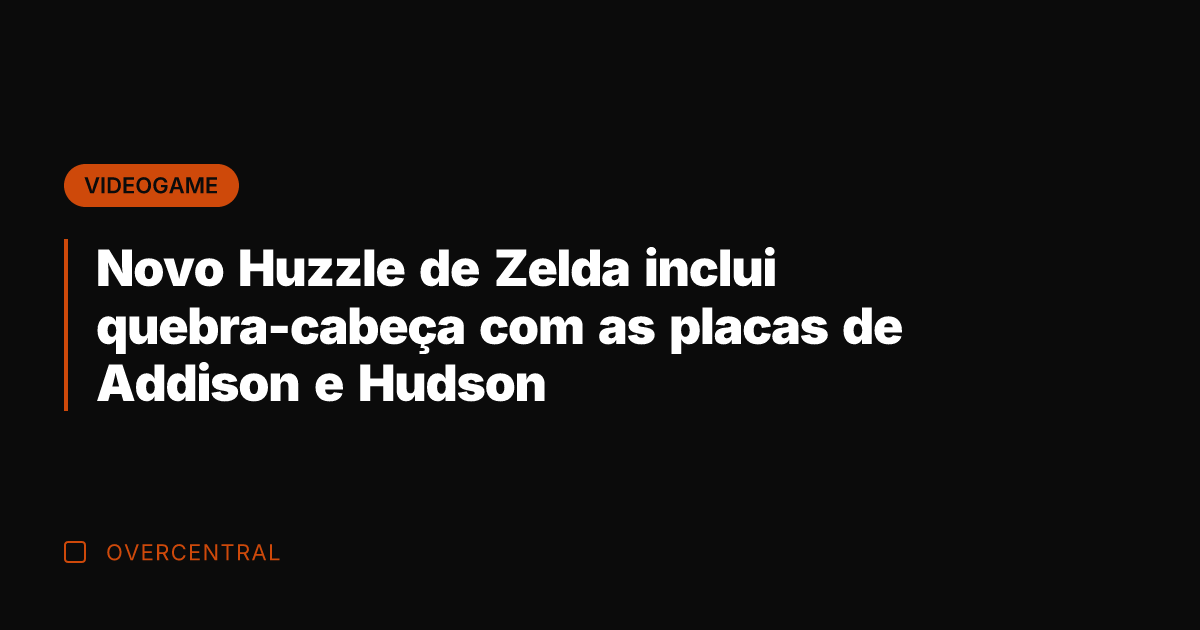 Novo Huzzle de Zelda inclui quebra-cabeça com as placas de Addison e