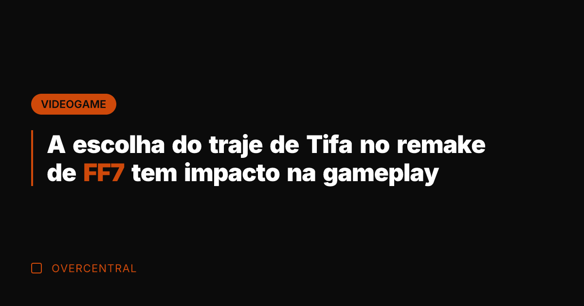A escolha do traje de Tifa no remake de FF7 tem impacto