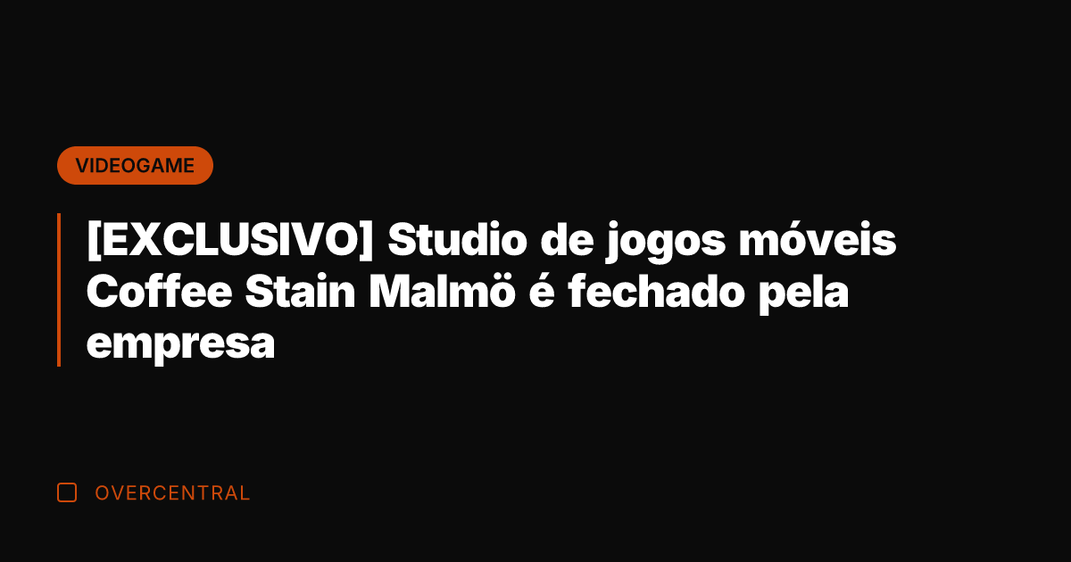[EXCLUSIVO] Studio de jogos móveis Coffee Stain Malmö é fechado pela empresa