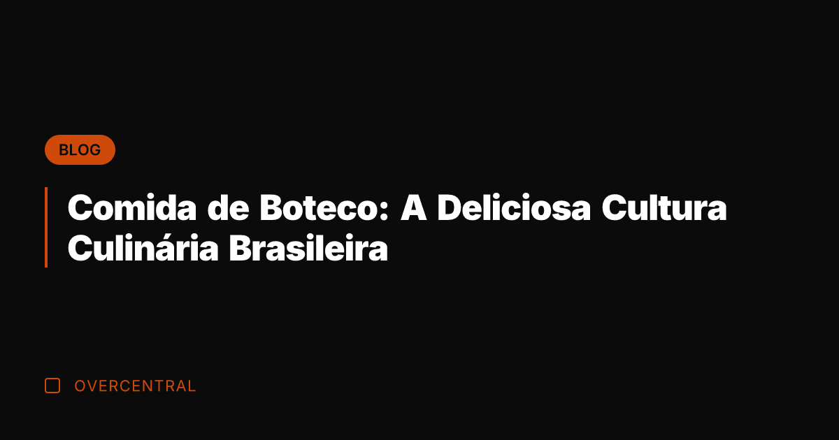 Comida de Boteco: A Deliciosa Cultura Culinária Brasileira