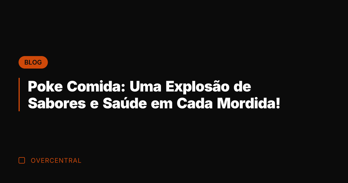 Poke Comida: Uma Explosão de Sabores e Saúde em Cada Mordida!