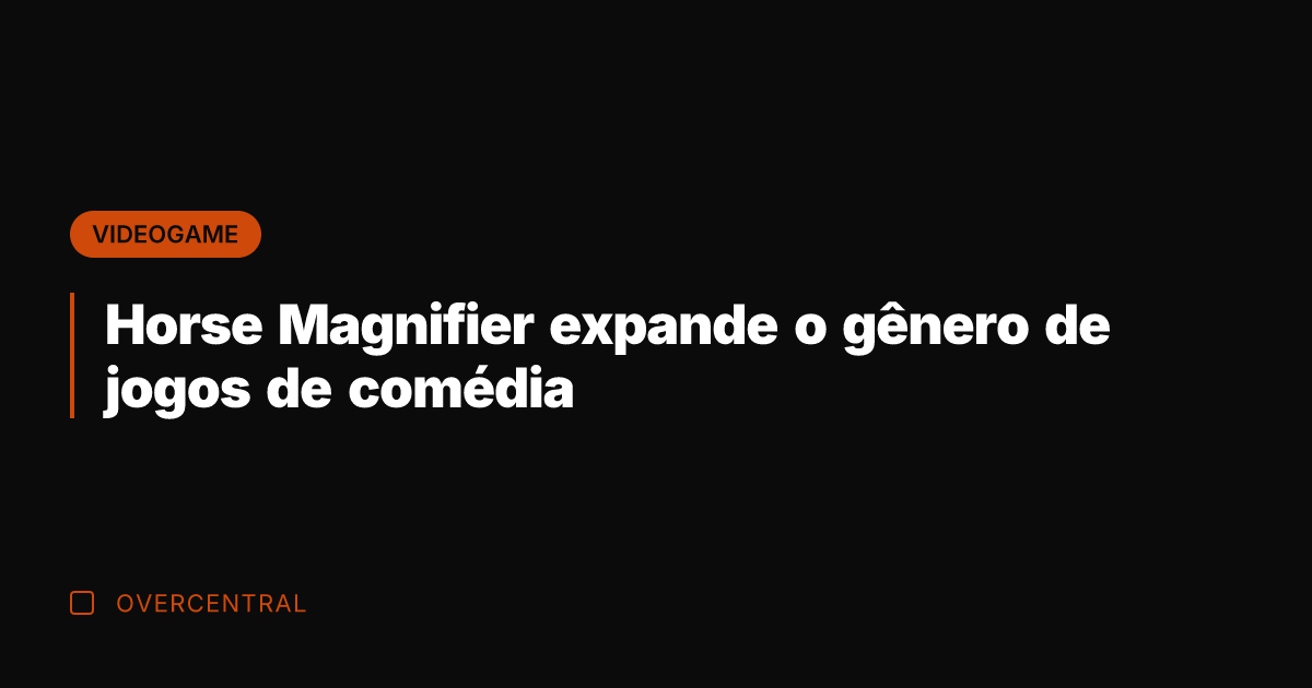 Horse Magnifier expande o gênero de jogos de comédia