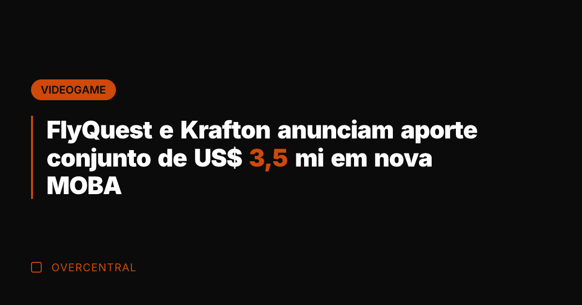 FlyQuest e Krafton anunciam aporte conjunto de US$ 3,5 mi em nova