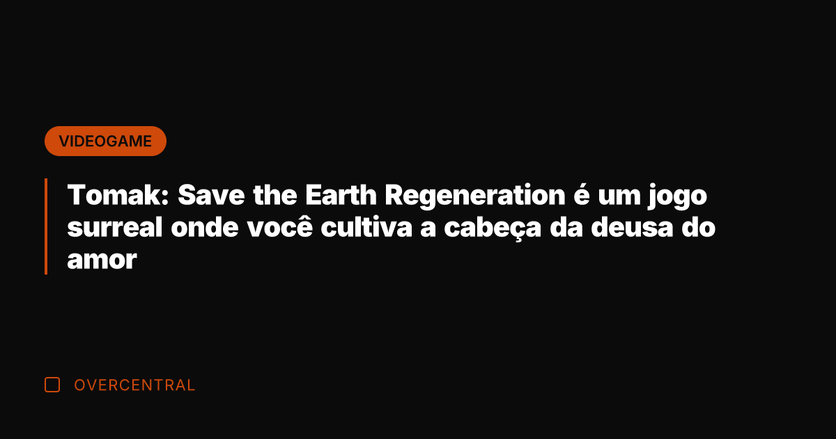 Tomak: Save the Earth Regeneration é um jogo surreal onde você cultiva