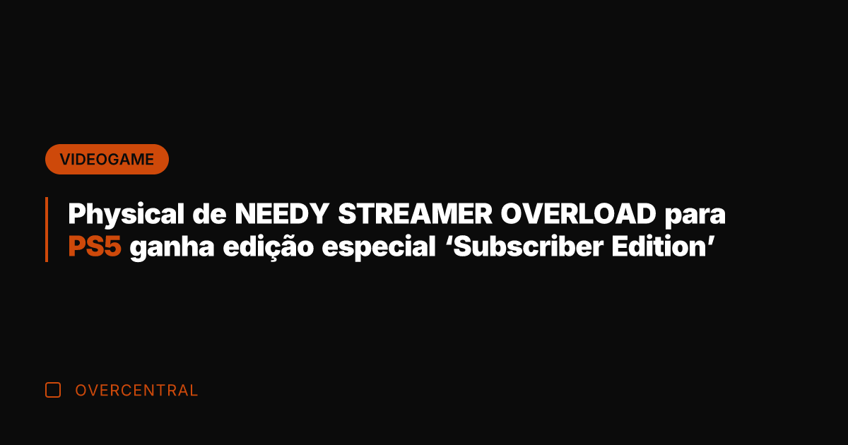 Physical de NEEDY STREAMER OVERLOAD para PS5 ganha edição especial 'Subscriber Edition'