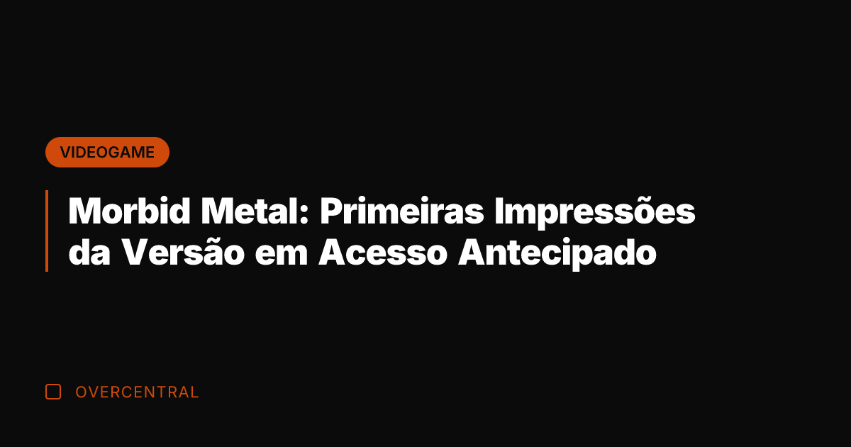 Morbid Metal: Primeiras Impressões da Versão em Acesso Antecipado Morbid Metal: Primeiras Impressões da Versão em Acesso Antecipado