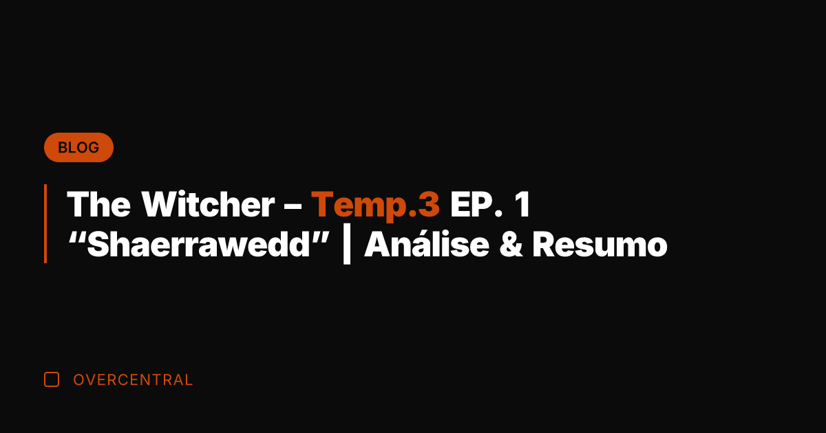 The Witcher – Temp.3 EP. 1 "Shaerrawedd" | Análise & Resumo