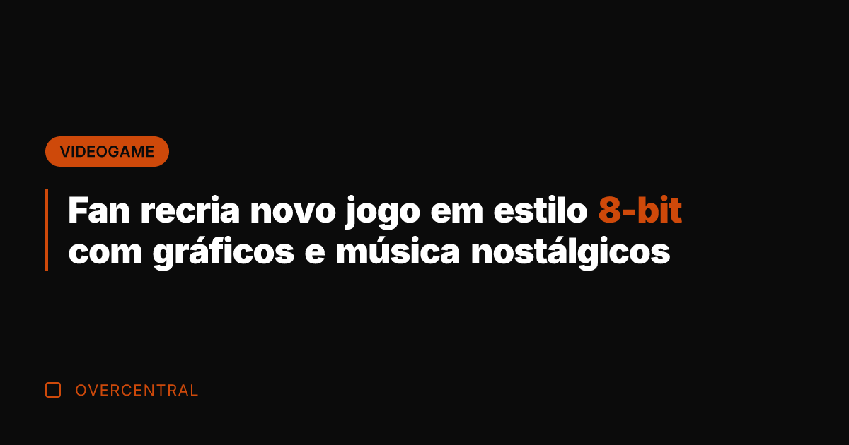 Fan recria novo jogo em estilo 8-bit com gráficos e música nostálgicos