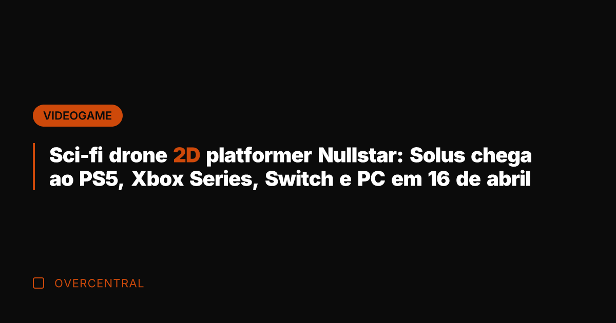 Sci-fi drone 2D platformer Nullstar: Solus chega ao PS5, Xbox Series, Switch