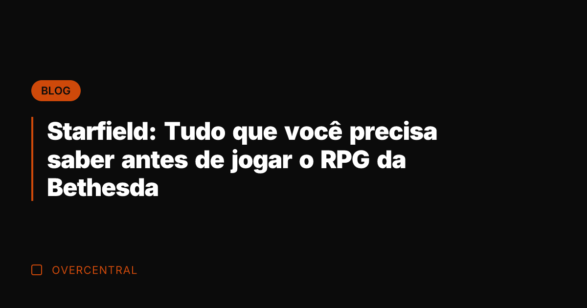 Starfield: Tudo que você precisa saber antes de jogar o RPG da
