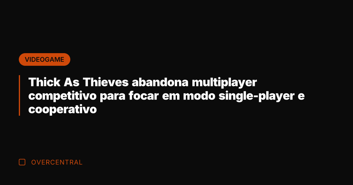 Thick As Thieves abandona multiplayer competitivo para focar em modo single-player e