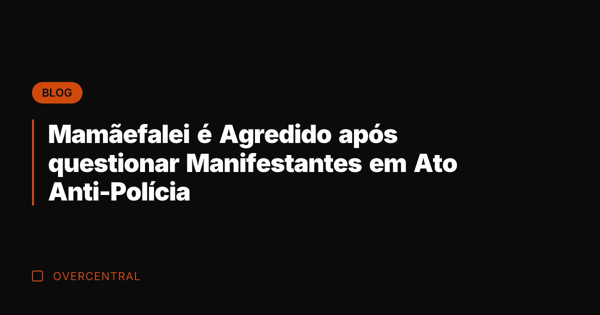 Mamãefalei é Agredido após questionar Manifestantes em Ato Anti-Polícia
