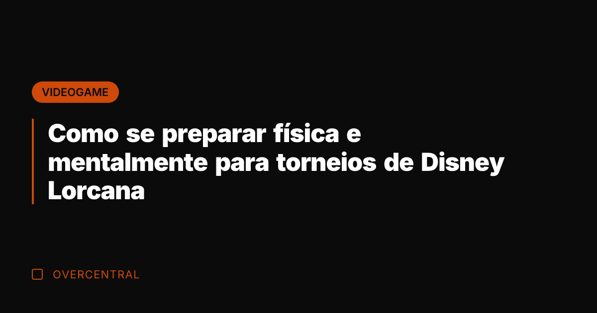 Como se preparar física e mentalmente para torneios de Disney Lorcana