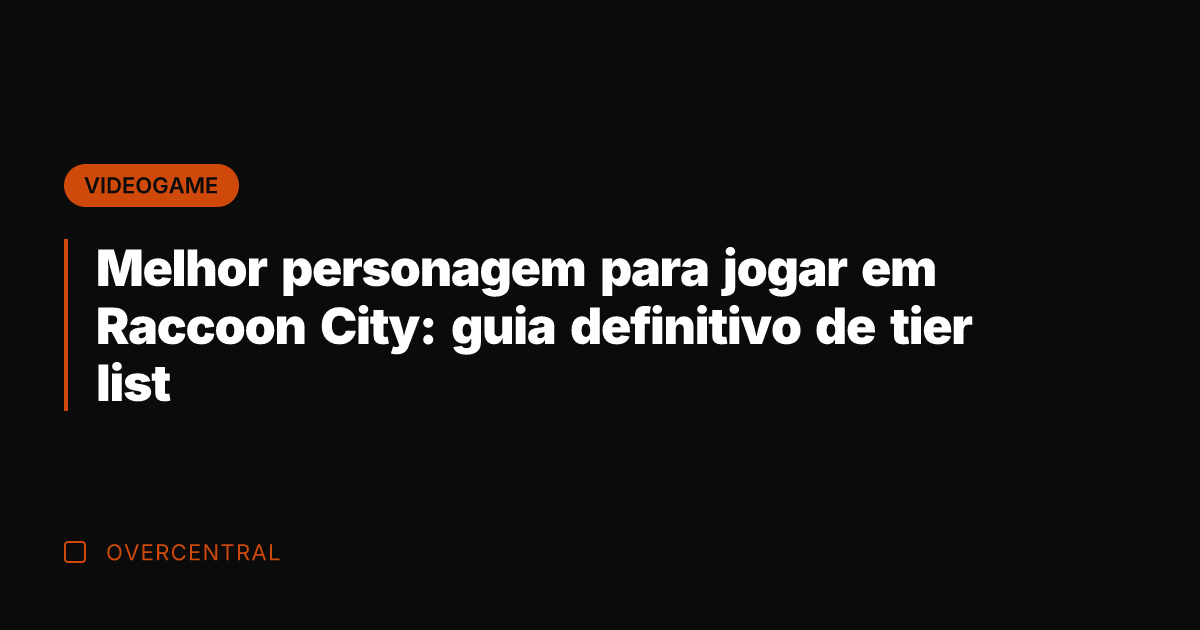 Melhor personagem para jogar em Raccoon City: guia definitivo de tier list