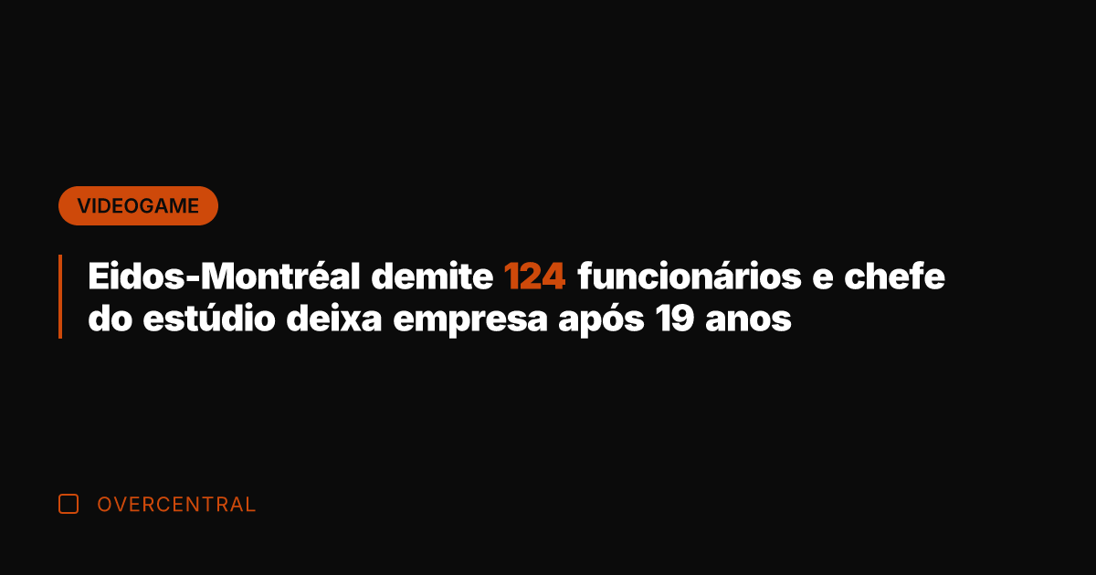 Eidos-Montréal demite 124 funcionários e chefe do estúdio deixa empresa após 19
