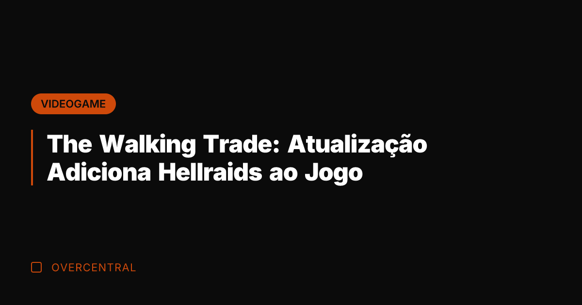 The Walking Trade: Atualização Adiciona Hellraids ao Jogo