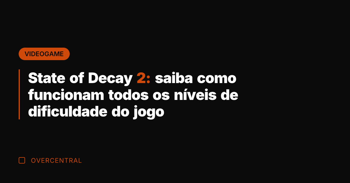 State of Decay 2: saiba como funcionam todos os níveis de dificuldade
