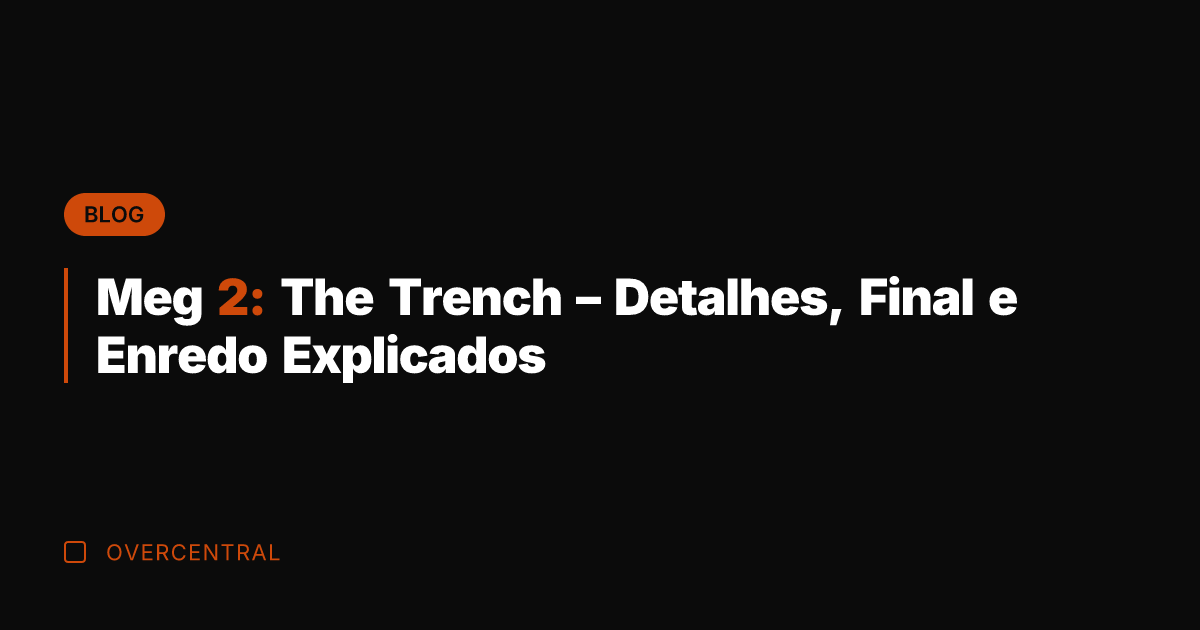 Meg 2: The Trench - Detalhes, Final e Enredo Explicados