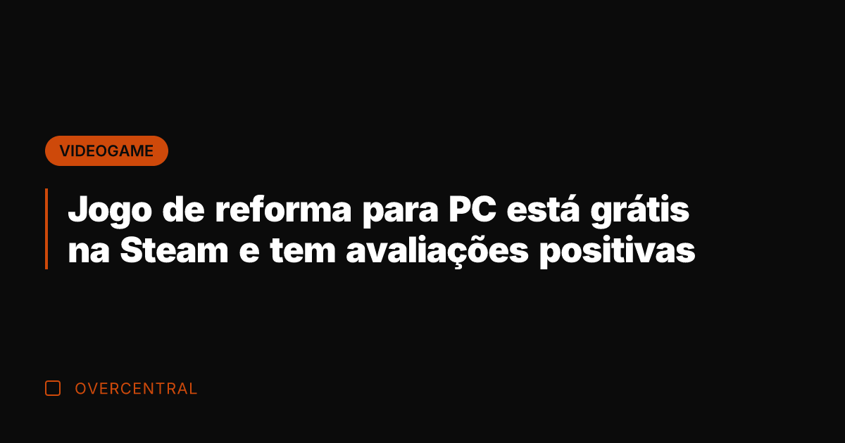 Jogo de reforma para PC está grátis na Steam e tem avaliações