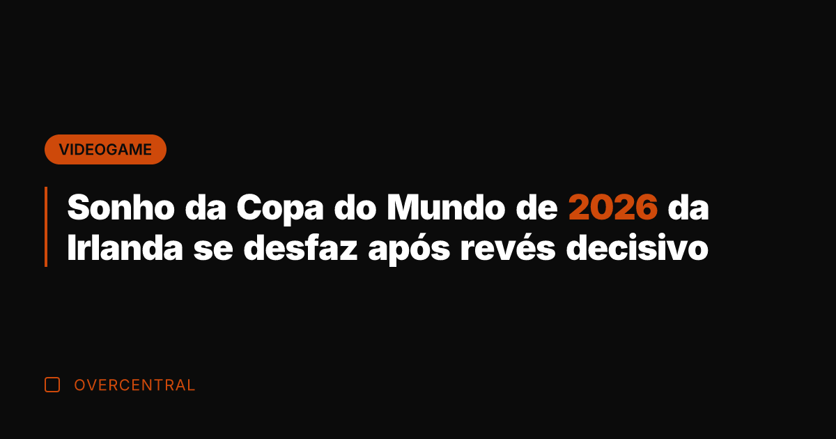 Sonho da Copa do Mundo de 2026 da Irlanda se desfaz após