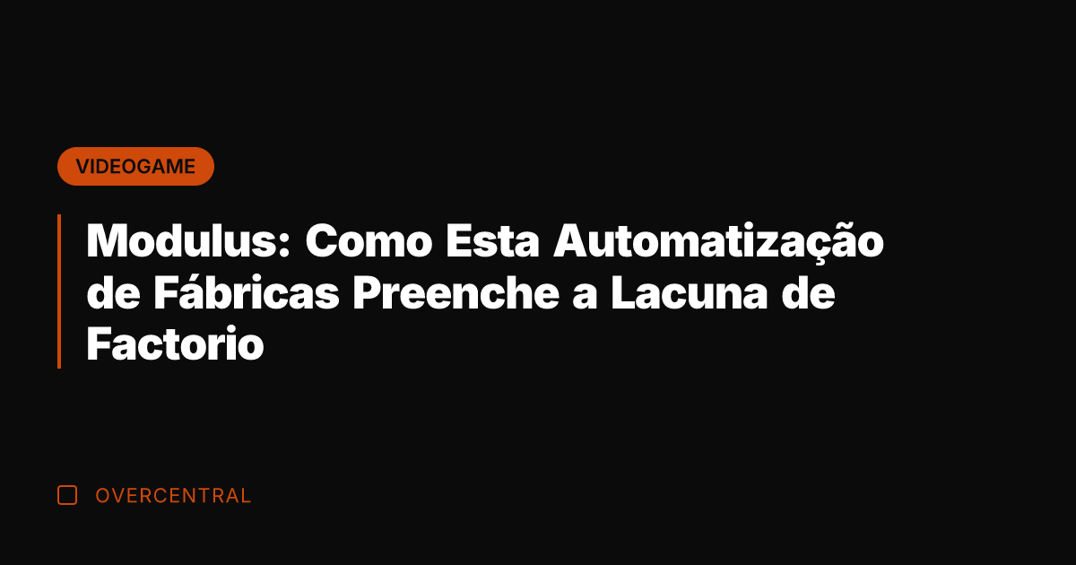 Modulus: Como Esta Automatização de Fábricas Preenche a Lacuna de Factorio